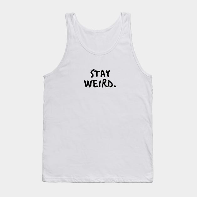 stay weird. Tank Top by Minimalist Co.